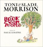 The Book of Mean People - Toni Morrison, Slade Morrison, Pascal Lemaitre