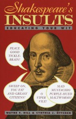 Shakespeare's Insults: Educating Your Wit - Wayne F. Hill, Cynthia J. Öttchen, William Shakespeare