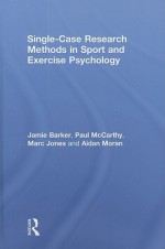 Single-Case Research Methods in Sport and Exercise Psychology - Jamie Barker, Paul McCarthy, Marc Jones, Aidan Moran