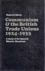 Communism and the British Trade Unions, 1924-33 - Roderick Martin