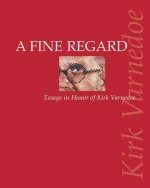 A Fine Regard: Essays in Honor of Kirk Varnedoe - Kirk Varnedoe, Patricia G. Berman