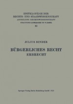 Burgerliches Recht Erbrecht - Julius Binder, Eduard Kohlrausch, Walter Kaskel, A Spiethoff