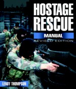 Hostage Rescue Manual: Tactics of the Counter-Terrorist Professionals-Revised Edition - Leroy Thompson, David Rooney