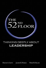 The 52nd Floor: Thinking Deeply about Leadership - David A. Levy, James E. Parco, Fred R. Blass