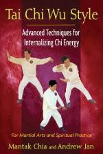 Tai Chi Wu Style: Advanced Techniques for Internalizing Chi Energy - Mantak Chia, Andrew Jan