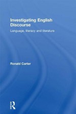 Investigating English Discourse: Language, Literacy and Literature - Ronald Carter