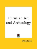 Christian Art and Archeology - Walter Lowrie