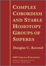 Complex Cobordism and Stable Homotopy Groups of Spheres (AMS Chelsea Publishing) - Douglas C. Ravenel