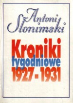 Kroniki tygodniowe t. 1, 1927-1931 - Antoni Słonimski