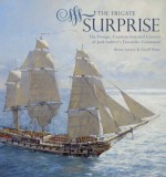 The Frigate Surprise : The Complete Story of the Ship Made Famous in the Novels of Patrick O'Brian - Brian Lavery, Geoff Hunt