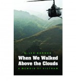 When We Walked Above the Clouds: A Memoir of Vietnam - H. Lee Barnes