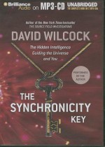 The Synchronicity Key: The Hidden Intelligence Guiding the Universe and You - David Wilcock