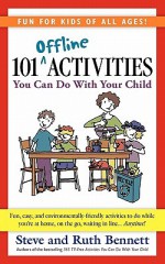 101 Offline Activities You Can Do with Your Child - Steve Bennett, Ruth Bennett