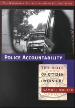 Police Accountability: The Role Of Citizen Oversight - Samuel Walker