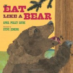 Eat Like a Bear - April Pulley Sayre, Steve Jenkins