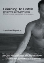 Learning To Listen: Simplifying Spiritual Practice - Jonathan Reynolds