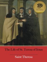 The Life of St. Teresa of Jesus - Enhanced (Illustrated) - Teresa of Ávila, Bieber Publishing