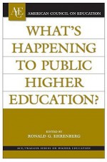 What's Happening to Public Higher Education? (American Council on Education/Oryx Press Series on Higher Education) - Ronald G. Ehrenberg