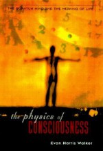 The Physics Of Consciousness: The Quantum Mind And The Meaning Of Life - Evan Harris Walker