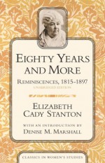 Eighty Years and More: Reminiscences, 1815-1897 - Elizabeth Cady Stanton