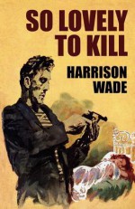 So Lovely to Kill - Harrison Wade, Barye Phillips