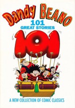 Dandy and Beano: 101 Great Stories - D.C. Thomson & Company Limited