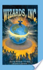 Wizards, Inc. - Orson Scott Card, Mike Resnick, Diane Duane, Steve Perry, Esther M. Friesner, Laura Anne Gilman, Michael A. Stackpole, Kristine Kathryn Rusch, Martin H. Greenberg, Nina Kiriki Hoffman, Dean Wesley Smith, Loren L. Coleman, Jay Lake, Lisa Silverthorne, Phaedra Weldon, Ann