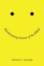 Illuminating Humor of the Bible - Steven Walker