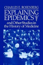 Explaining Epidemics - Charles E. Rosenberg