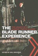 The Blade Runner Experience: The Legacy of a Science Fiction Classic - Will Brooker