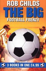 The Big Football Frenzy (3 Books In 1) - Rob Childs