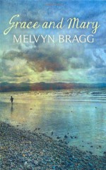 Grace and Mary - Melvyn Bragg