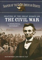 Shapers of the Great Debate on the Civil War: A Biographical Dictionary - Dan Monroe, Bruce Tap