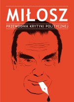 Miłosz. Przewodnik Krytyki Politycznej - praca zbiorowa, Sławomir Sierakowski, Cezary Michalski, Agnieszka Kosińska, Elżbieta Janicka