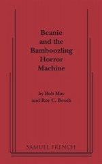 Beanie and the Bamboozling Horror Machine: Another Bamboozling Fantasy Adventure for Children - Bob May, Roy C. Booth