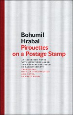 Pirouettes on a Postage Stamp: An Interview-Novel with Questions Asked and Answers Recorded by Laszlo Szigeti - Bohumil Hrabal, David Short