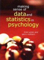 Making Sense of Data and Statistics in Psychology - Brian Greer, Gerry Mulhern