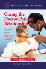 You and Your Doctor: A Guide to a Healing Relationship, with Physicians' Insights - Tania Heller, Elaine Moore