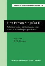 First Person Singular III: Autobiographies by North American Scholars in the Language Sciences - E.F.K. Koerner