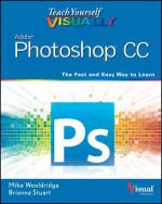 Teach Yourself Visually Photoshop CC - Mike Wooldridge, Brianna Stuart