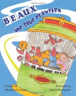 Beaux the Blue Crawfish - Wendy V. Cartozzo, Valerie Bouthyette