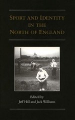 Sport And Identity In The North Of England - Jeff Hill