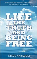 Life, the Truth, and Being Free - Steve Maraboli