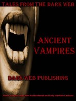 Ancient Vampires (Tales from the Dark Web) - H.G. Wells, Johann Ludwig Tieck, Francis Marion Crawford, Théophile Gautier, Hume Nisbet, Victor Roman, John Polidori, Edward Frederic Benson, Joseph Thomas Sheridan Le Fanu