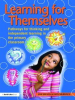 Learning for Themselves: Pathways for Thinking and Independent Learning in the Primary Classroom (David Fulton Books) - Kath Murdoch, Jeni Wilson