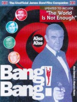 Kiss Kiss Bang! Bang!: The Unoffical James Bond 007 Film Companion - Alan Barnes, Marcus Hearn