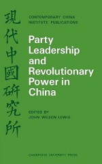 Party Leadership and Revolutionary Power in China - Andrew Lewis