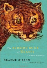 The Bedside Book of Beasts: A Wildlife Miscellany - Graeme Gibson