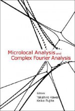 Microlocal Analysis and Complex Fourier Analysis - Takahiro Kawai