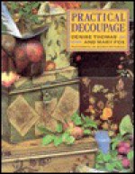 Practical Decoupage - Denise Thomas, Mary Fox, Debbie Patterson